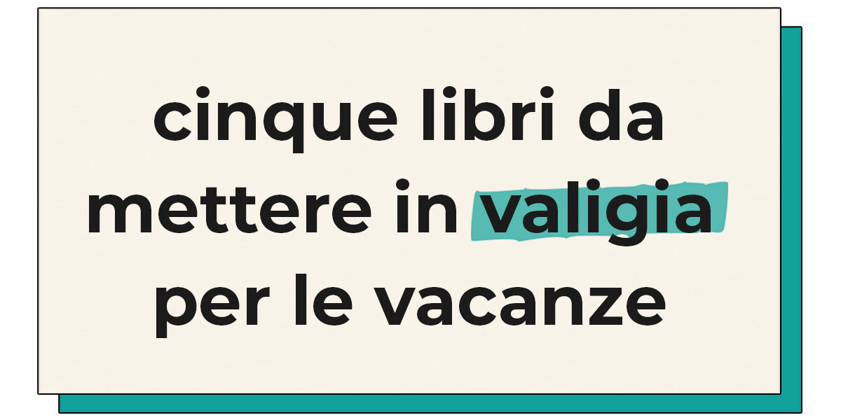 Libri da mettere in valigia per le vacanze Copertina